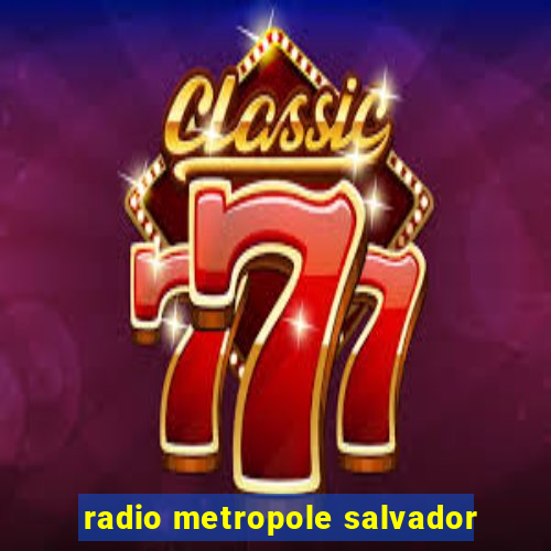 radio metropole salvador