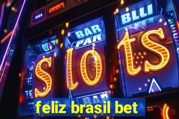 feliz brasil bet