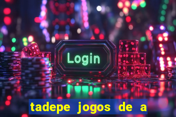 tadepe jogos de a  o