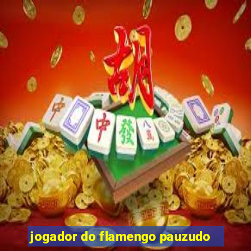 jogador do flamengo pauzudo