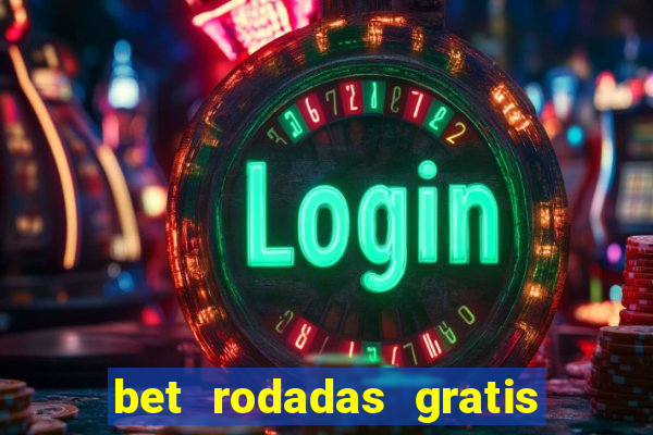 bet rodadas gratis sem depósito