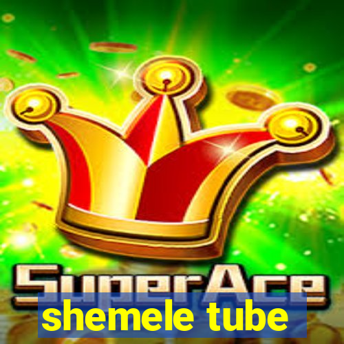 shemele tube