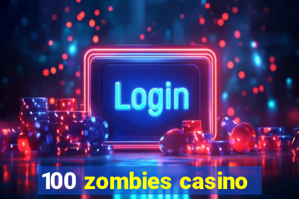 100 zombies casino