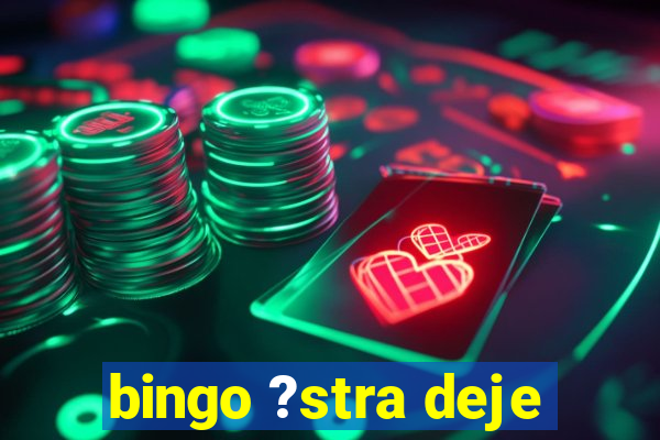 bingo ?stra deje