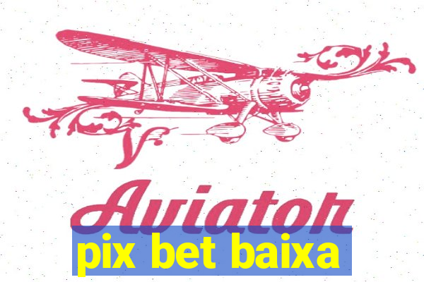 pix bet baixa