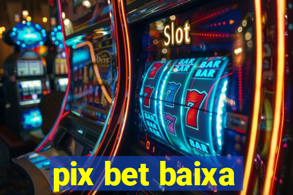 pix bet baixa