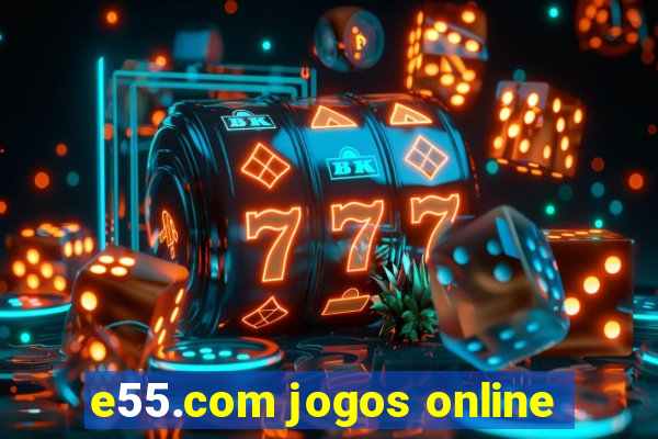 e55.com jogos online