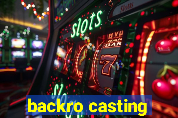 backro casting