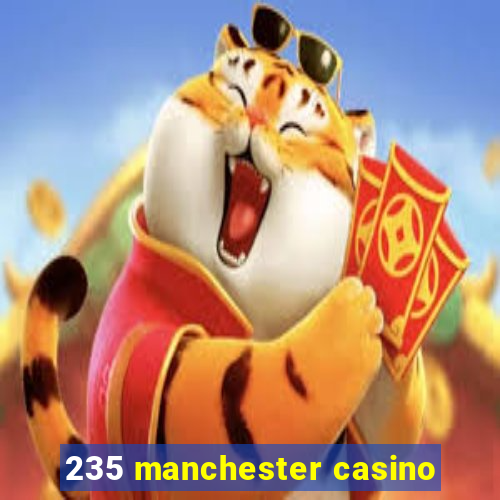 235 manchester casino