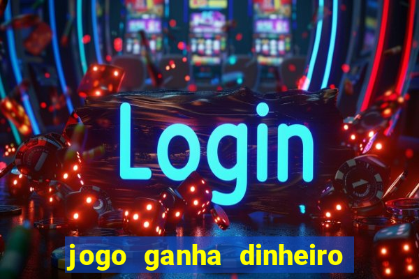 jogo ganha dinheiro na hora