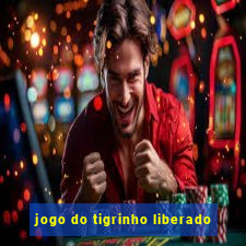 jogo do tigrinho liberado