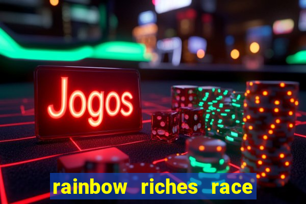 rainbow riches race day slot