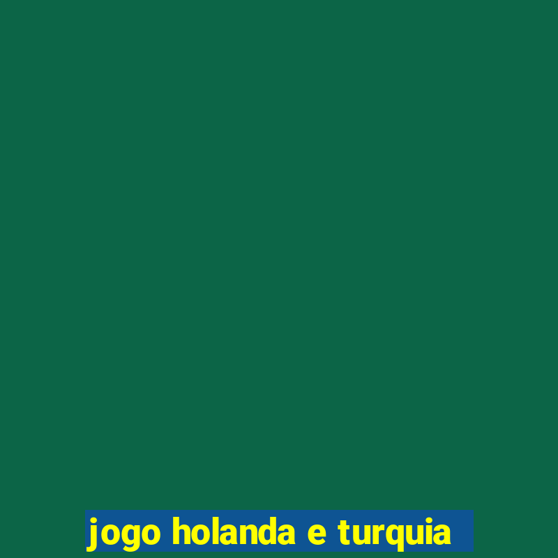 jogo holanda e turquia