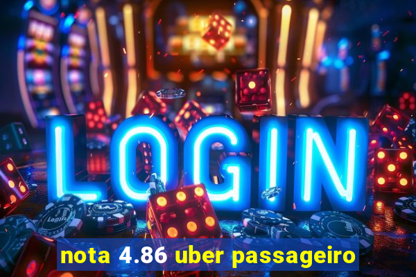 nota 4.86 uber passageiro