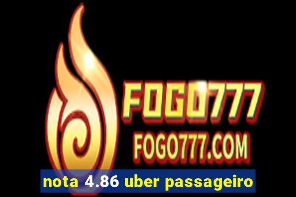 nota 4.86 uber passageiro