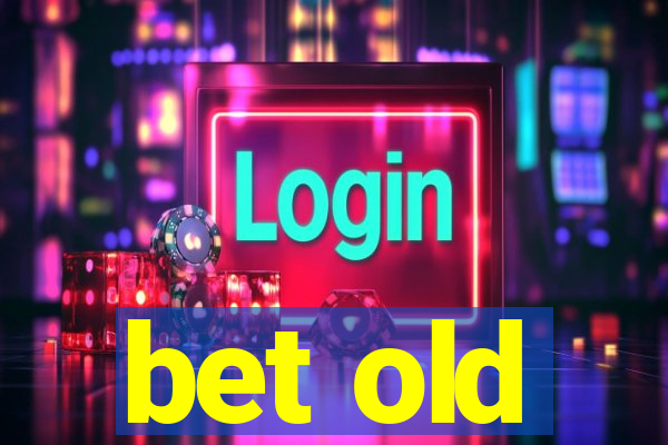 bet old