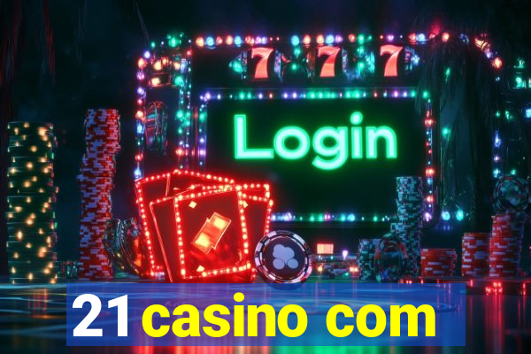 21 casino com