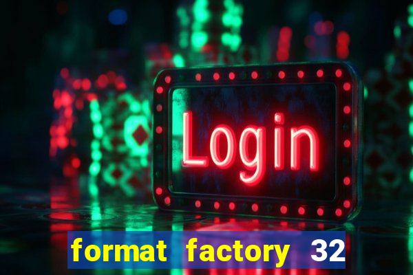 format factory 32 bits windows 7