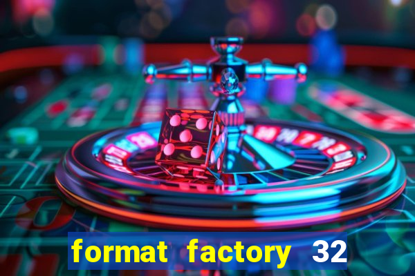 format factory 32 bits windows 7