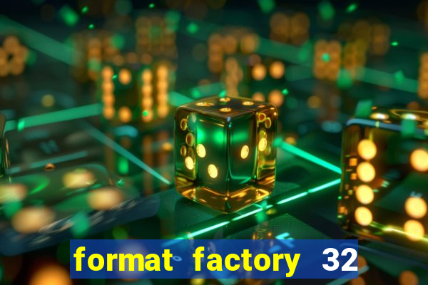 format factory 32 bits windows 7