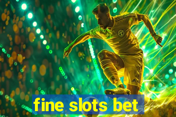 fine slots bet