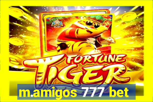 m.amigos 777 bet