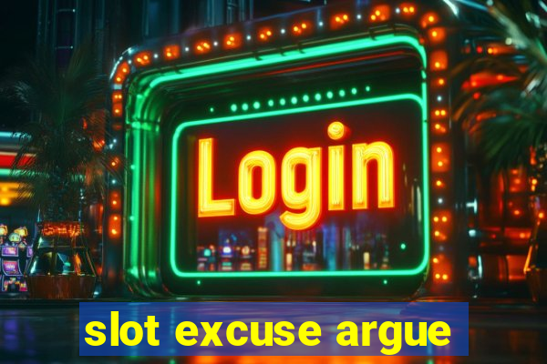 slot excuse argue