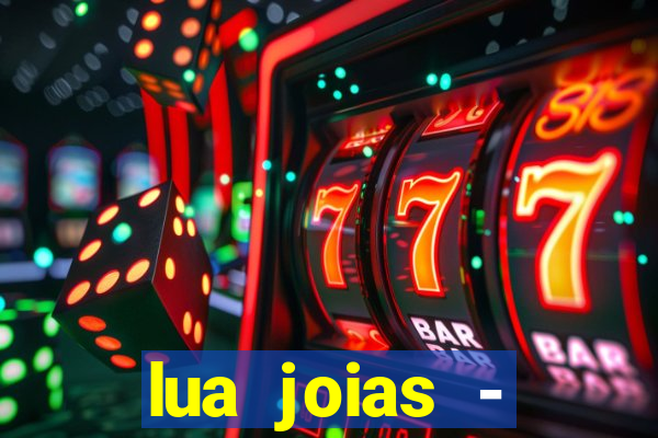 lua joias - reclame aqui