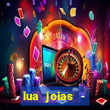 lua joias - reclame aqui