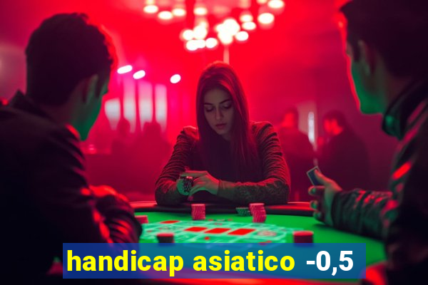 handicap asiatico -0,5