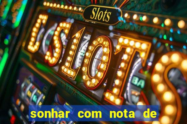 sonhar com nota de 200 reais jogo do bicho