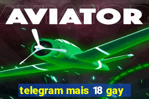 telegram mais 18 gay