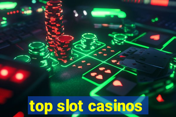 top slot casinos