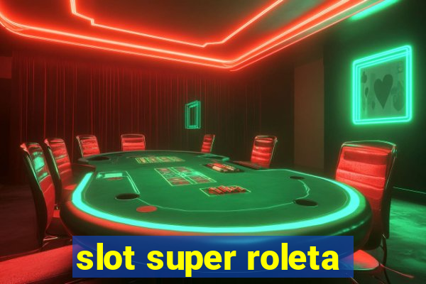 slot super roleta