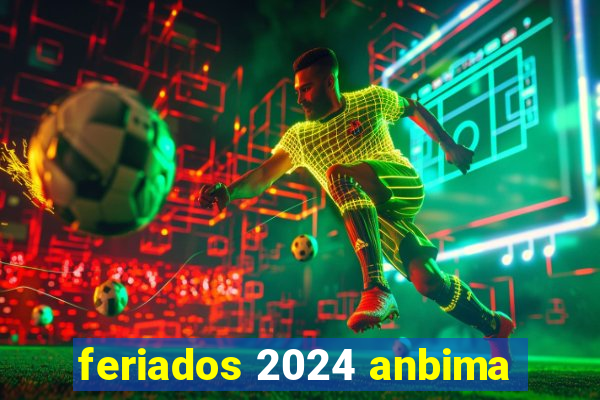 feriados 2024 anbima