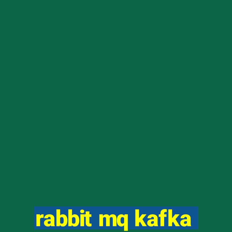 rabbit mq kafka