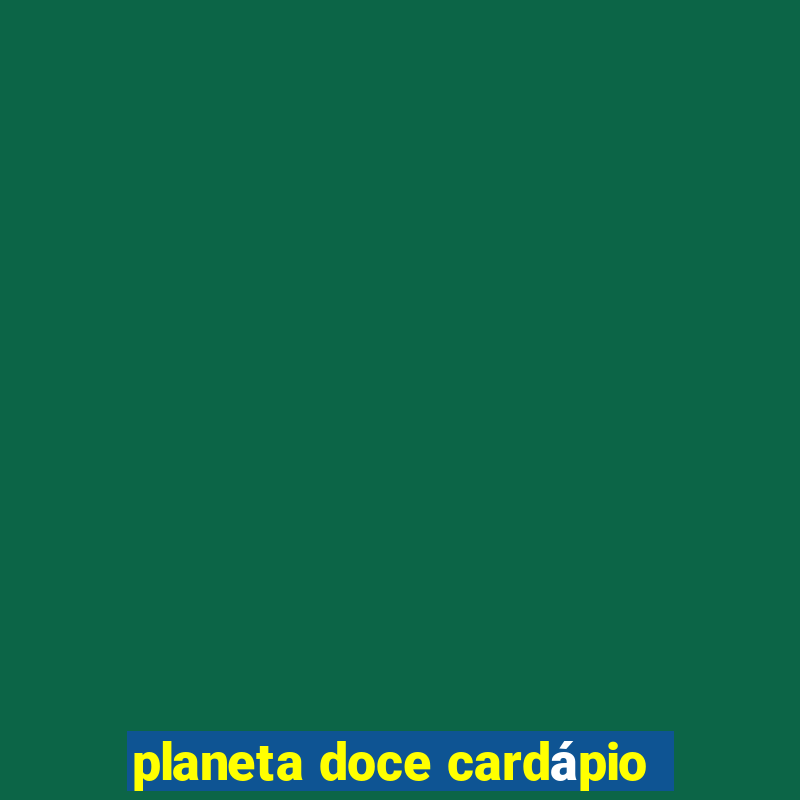 planeta doce cardápio