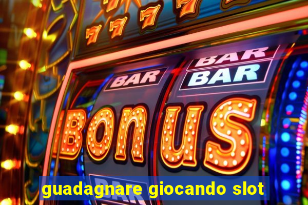 guadagnare giocando slot