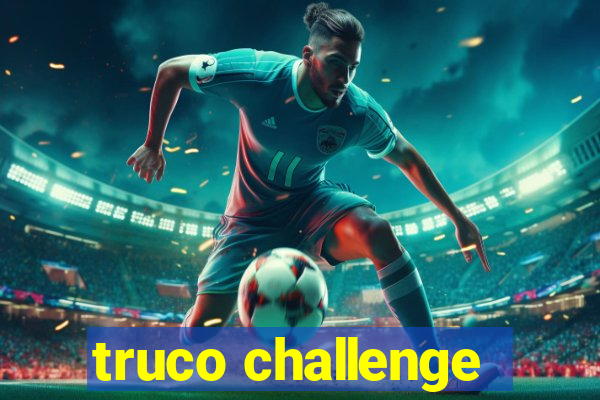 truco challenge