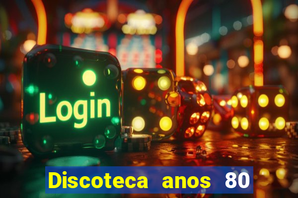 Discoteca anos 80 internacional sua musica