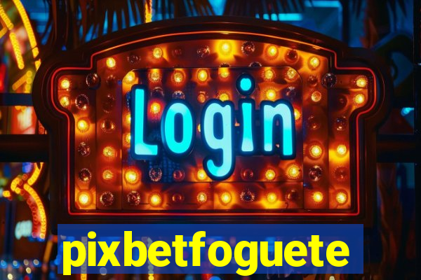 pixbetfoguete