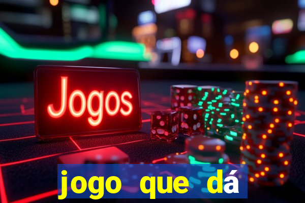 jogo que dá dinheiro de verdade