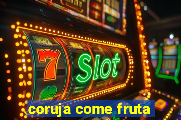 coruja come fruta