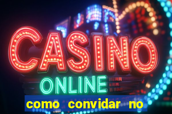 como convidar no vai de bet