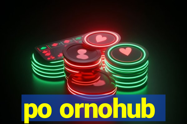 po ornohub