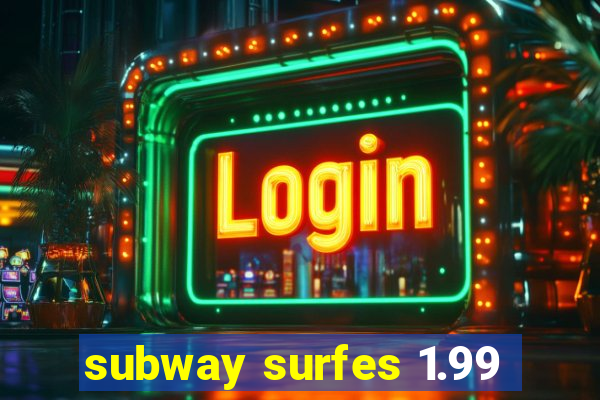 subway surfes 1.99