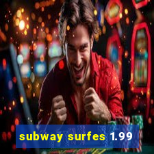 subway surfes 1.99