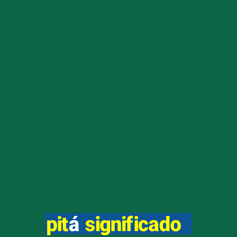 pitá significado