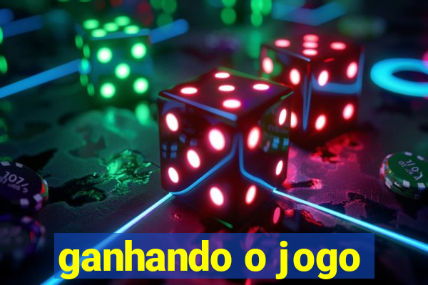 ganhando o jogo