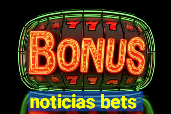 noticias bets